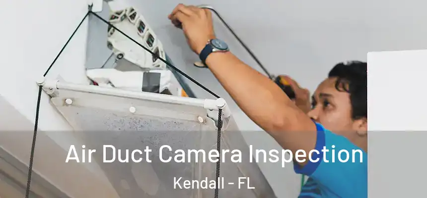  Air Duct Camera Inspection Kendall - FL