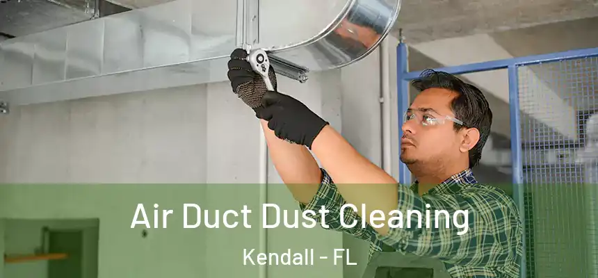  Air Duct Dust Cleaning Kendall - FL
