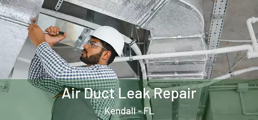 Air Duct Leak Repair Kendall - FL
