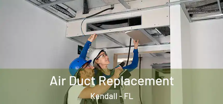  Air Duct Replacement Kendall - FL