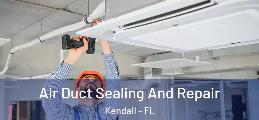  Air Duct Sealing And Repair Kendall - FL