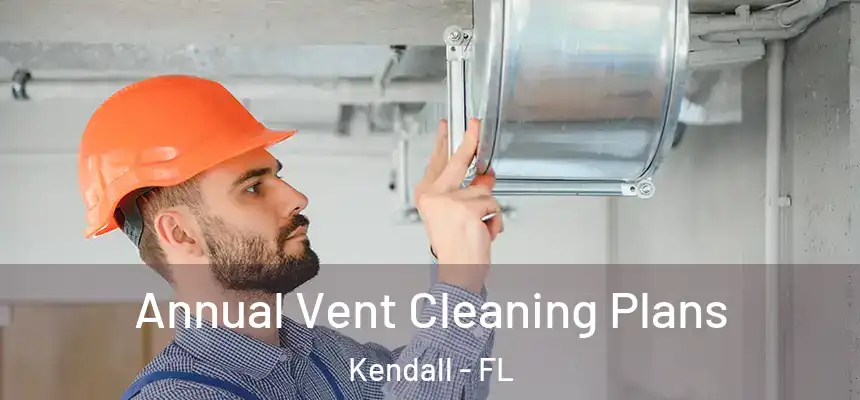  Annual Vent Cleaning Plans Kendall - FL