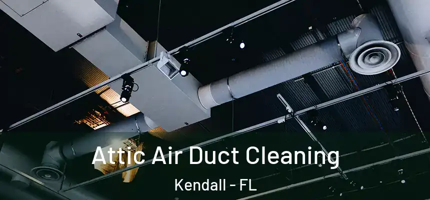  Attic Air Duct Cleaning Kendall - FL