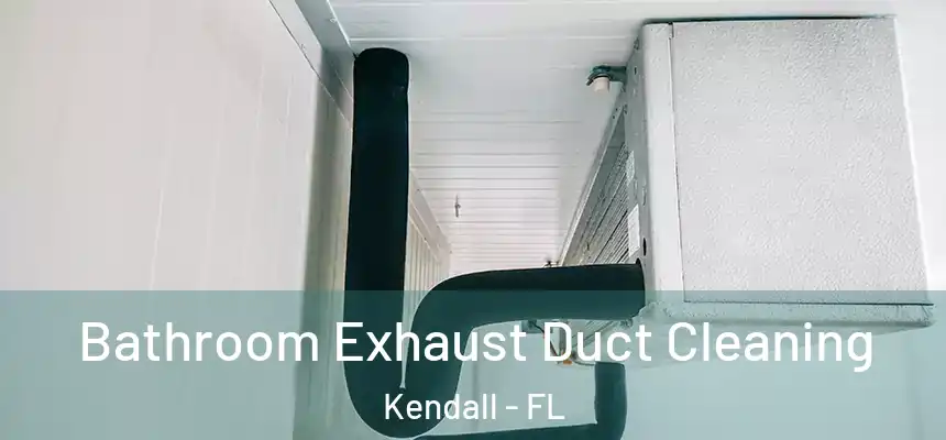 Bathroom Exhaust Duct Cleaning Kendall - FL