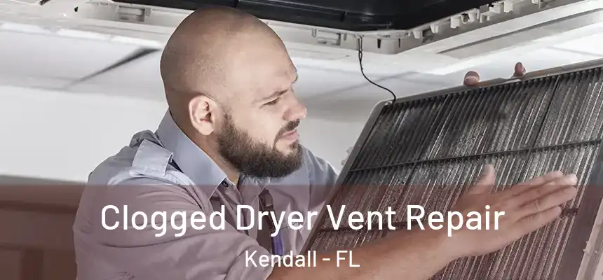  Clogged Dryer Vent Repair Kendall - FL