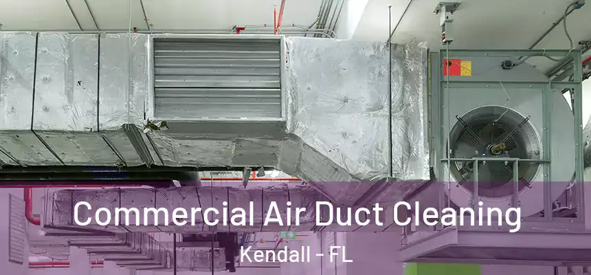 Commercial Air Duct Cleaning Kendall - FL