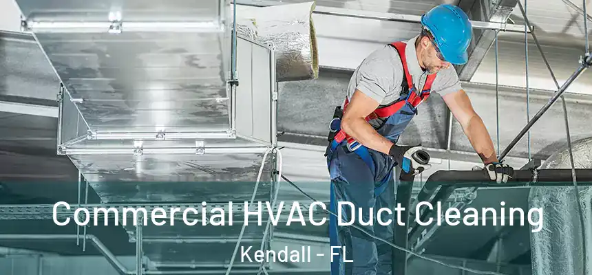 Commercial HVAC Duct Cleaning Kendall - FL