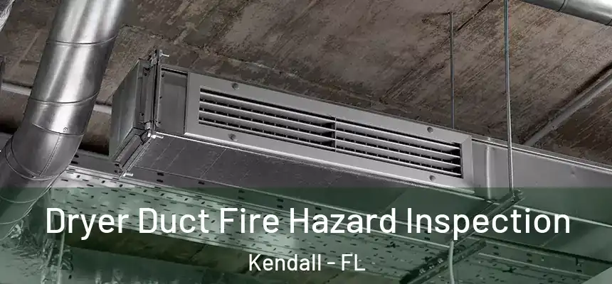 Dryer Duct Fire Hazard Inspection Kendall - FL
