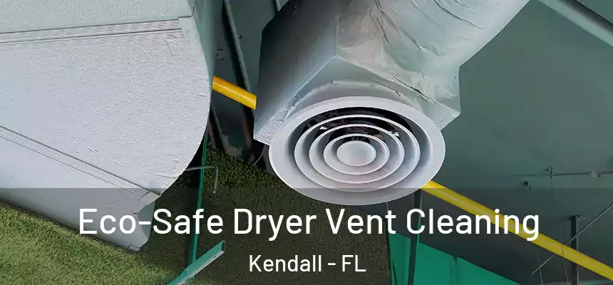  Eco-Safe Dryer Vent Cleaning Kendall - FL