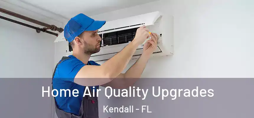  Home Air Quality Upgrades Kendall - FL