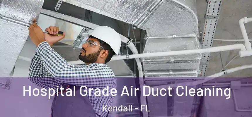 Hospital Grade Air Duct Cleaning Kendall - FL