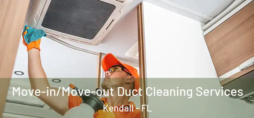  Move-in/Move-out Duct Cleaning Services Kendall - FL
