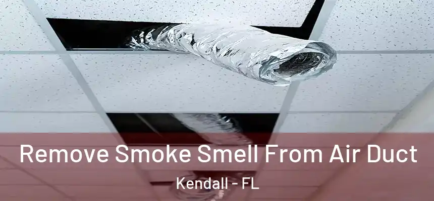  Remove Smoke Smell From Air Duct Kendall - FL
