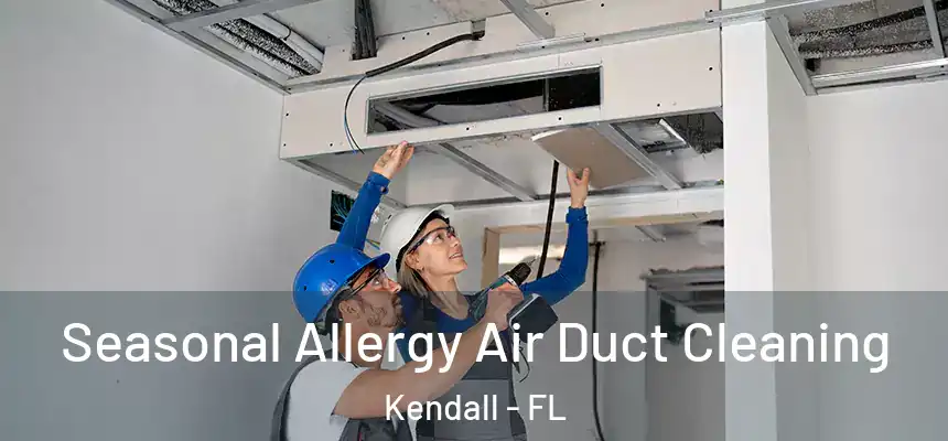  Seasonal Allergy Air Duct Cleaning Kendall - FL