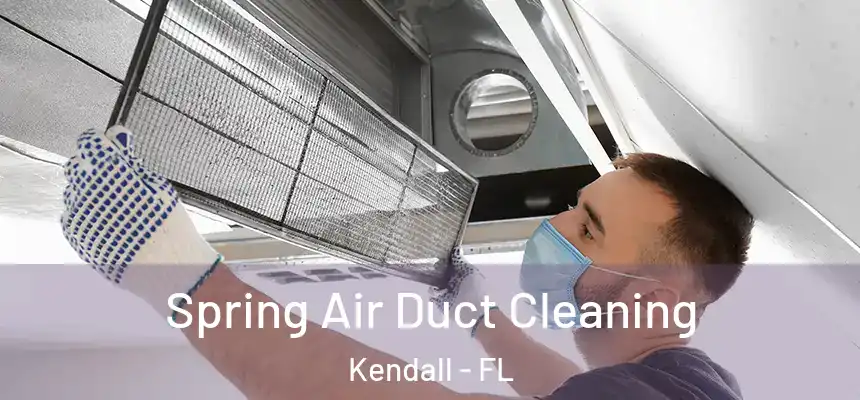 Spring Air Duct Cleaning Kendall - FL