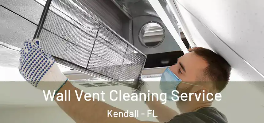  Wall Vent Cleaning Service Kendall - FL
