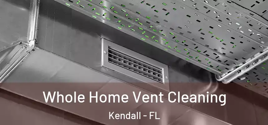  Whole Home Vent Cleaning Kendall - FL